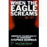 When The Eagle Screams door Stephen Bowman