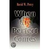 When The Perfect Comes door David W. Percy