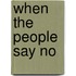 When the People Say No