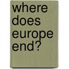 Where Does Europe End? door Sten Berglund