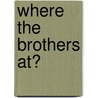 Where The Brothers At? door Gracie Hill