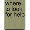 Where To Look For Help by Unknown