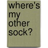 Where's My Other Sock? by Esther Lopresto