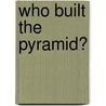 Who Built The Pyramid? door Meredith Hooper