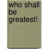Who Shall Be Greatest! door Mary Botham Howitt