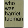 Who Was Harriet Tubman by Yona Zeldis McDonough