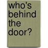 Who's Behind The Door? door Woww Sherry