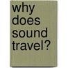 Why Does Sound Travel? by Nicolas Brasch