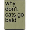 Why Don't Cats Go Bald door Skip Sullivan