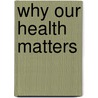 Why Our Health Matters by M.D. Weil