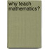 Why Teach Mathematics?