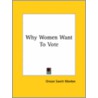 Why Women Want To Vote door Orison Swett Marden