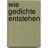 Wie Gedichte entstehen