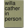 Willa Cather in Person door Willa Silbert Cather
