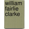 William Fairlie Clarke door A.W.E. a.W.