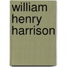 William Henry Harrison door Ann Graham Gaines