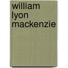 William Lyon MacKenzie door Charles Lindsey