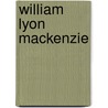 William Lyon Mackenzie door Miriam T. Timpledon