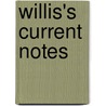 Willis's Current Notes by Willis'S. Current Notes