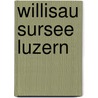 Willisau Sursee Luzern door Onbekend