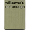 Willpower's Not Enough by Donna Boundy