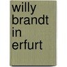 Willy Brandt in Erfurt by Jan Schönfelder