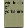 Windmills Of Yorkshire door Roy Gregory