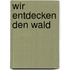 Wir entdecken den Wald