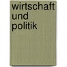 Wirtschaft und Politik door Onbekend