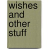 Wishes And Other Stuff door M.E. Katz