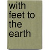 With Feet To The Earth door Charles Montgomery Skinner