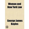 Woman And New York Law by George James Bayles
