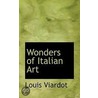 Wonders Of Italian Art by Louis Viardot