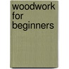 Woodwork For Beginners door Ira Samuel Griffith