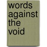 Words Against The Void door Tom Greening