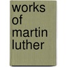 Works Of Martin Luther door Anonymous Anonymous
