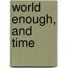 World Enough, and Time door Mabel Virginia Anna Bent