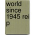 World Since 1945 Rei P