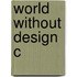 World Without Design C