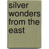 Silver wonders from the East