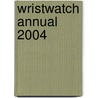 Wristwatch Annual 2004 by Peter Braun