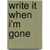 Write It When I'm Gone by Thomas M. Defrank