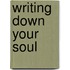 Writing Down Your Soul
