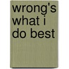 Wrong's What I Do Best door Barbara Ching