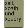 Xslt, Xpath Und Xquery door Marco Skulschus