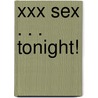Xxx Sex . . . Tonight! by Anne J. Hooper