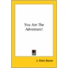 You Are The Adventure! door John Allen Boone