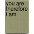 You Are Therefore I Am