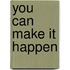 You Can Make It Happen