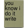 You Know I Do It Write door Wendi Bird Barnhart